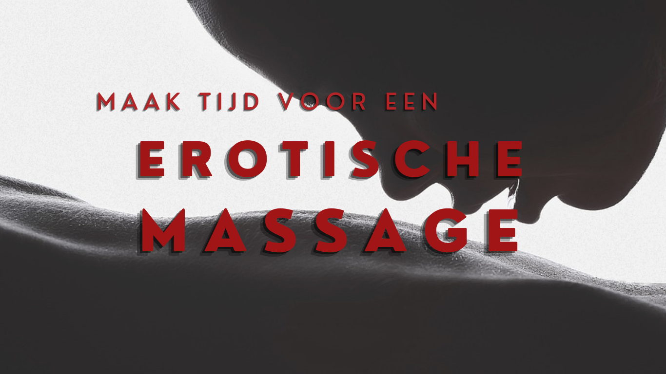 Maak Tijd Voor Een Erotische Massage